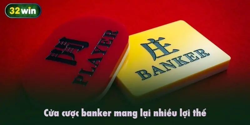 Cửa cược banker mang lại nhiều lợi thế