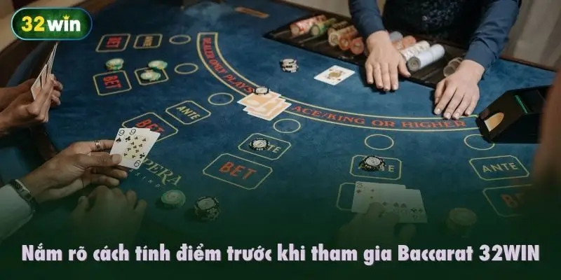 Nắm rõ cách tính điểm trước khi tham gia Baccarat 32WIN