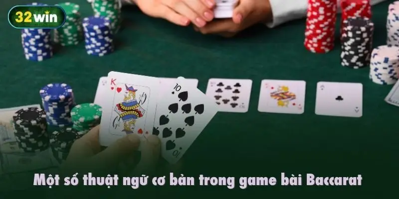 Một số thuật ngữ cơ bản trong game bài Baccarat 32WIN