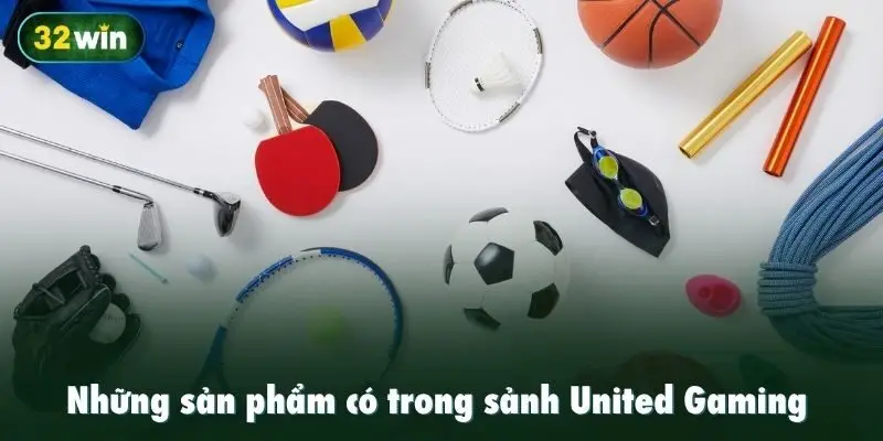 Những sản phẩm có trong sảnh United Gaming tại 32win