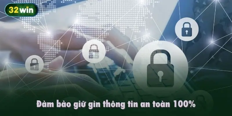 Đảm bảo giữ gìn thông tin an toàn 100%