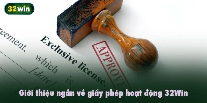 Giới thiệu ngắn về giấy phép hoạt động 32Win