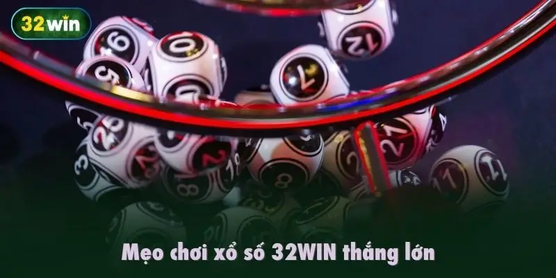 Mẹo chơi xổ số 32WIN thắng lớn