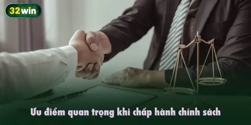 Ưu điểm quan trọng khi chấp hành chính sách