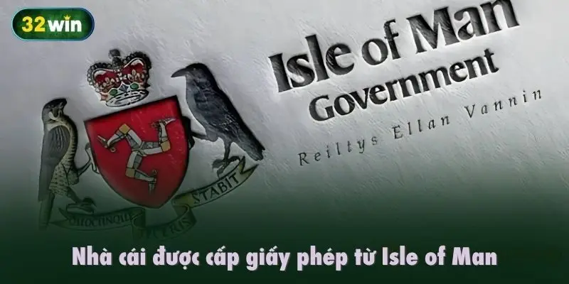 Nhà cái được cấp giấy phép hoạt động 32Win từ Isle of Man