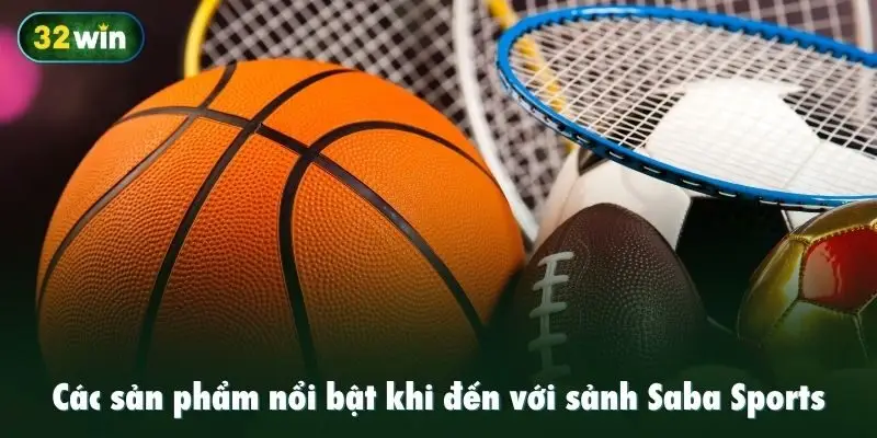 Các sản phẩm nổi bật khi đến với sảnh Saba Sports