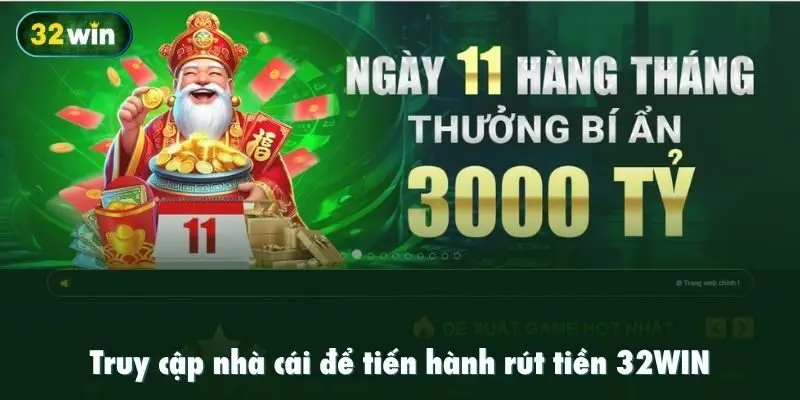 Truy cập nhà cái để tiến hành rút tiền 32WIN