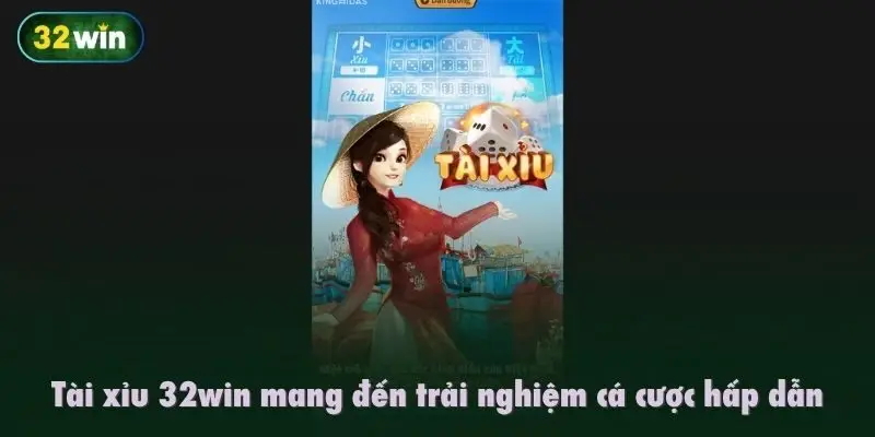 Tài xỉu 32win mang đến trải nghiệm cá cược hấp dẫn
