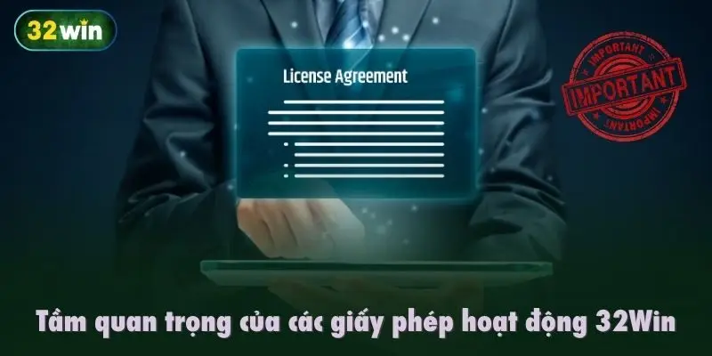 Tầm quan trọng của các giấy phép hoạt động 32Win