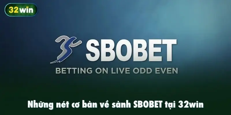 Những nét cơ bản về sảnh SBOBET tại 32win